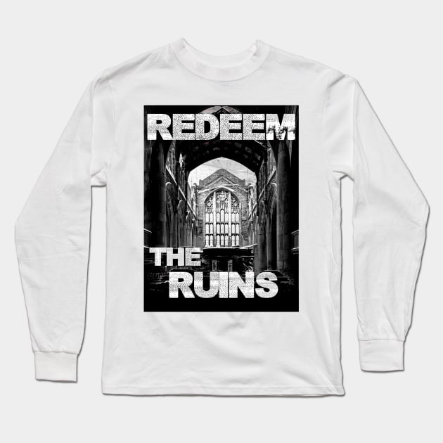 Redeem the Ruins (design B) Long Sleeve T-Shirt by REDEEM the RUINS